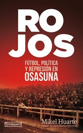 ROJOS.FÚTBOL,POLÍTICA Y REPRESIÓN EN OSASUNA | 9788418252181 | HUARTE ALZUETA,MIKEL | Llibreria Geli - Llibreria Online de Girona - Comprar llibres en català i castellà