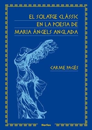 EL SOLATGE CLÀSSIC EN LA POESIA DE MARIA ÀNGELS ANGLADA | 9788418096006 | PAGÈS,CARME | Llibreria Geli - Llibreria Online de Girona - Comprar llibres en català i castellà