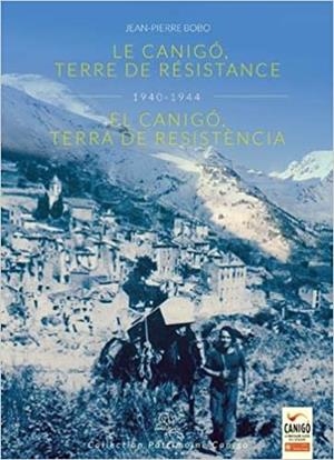 LE CANIGÓ,TERRE DE RESISTANCE(1940-1944)/EL CANIGÓ,TERRA DE RESISTÈNCIA(1940-1944) | 9782849742884 | PIERRE BOBO,JEAN | Libreria Geli - Librería Online de Girona - Comprar libros en catalán y castellano