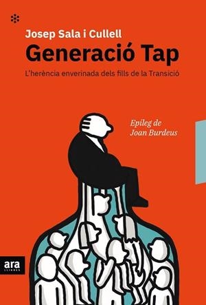 GENERACIÓ TAP.L'HERÈNCIA ENVERINADA DELS FILLS DE LA TRANSICIÓ | 9788416915682 | SALA CULLELL,JOSEP | Libreria Geli - Librería Online de Girona - Comprar libros en catalán y castellano