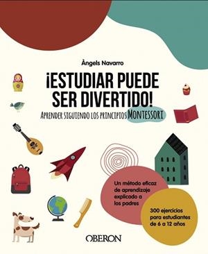 ESTUDIAR PUEDE SER DIVERTIDO!APRENDER SIGUIENDO LOS PRINCIPIOS MONTESSORI | 9788441543034 | NAVARRO,ÁNGELS | Llibreria Geli - Llibreria Online de Girona - Comprar llibres en català i castellà
