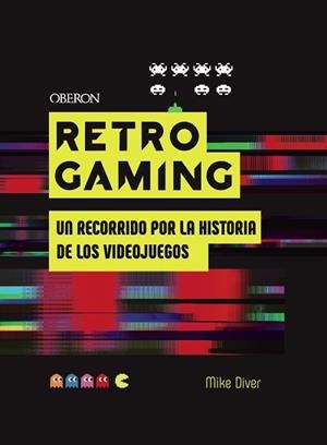 RETRO GAMING.UN RECORRIDO POR LA HISTORIA DE LOS VIDEOJUEGOS | 9788441542709 | DIVER,MIKE | Llibreria Geli - Llibreria Online de Girona - Comprar llibres en català i castellà