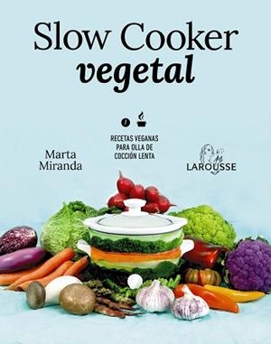 SLOW COOKER VEGETAL.RECETAS VEGANAS PARA OLLA DE COCCIÓN LENTA | 9788418100680 | MIRANDA ARBIZU,MARTA | Libreria Geli - Librería Online de Girona - Comprar libros en catalán y castellano