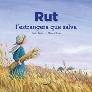 RUT.L'ESTRANGERA QUE SALVA | 9788491362876 | BALLAZ,JESÚS/TOUS,MERCÈ | Libreria Geli - Librería Online de Girona - Comprar libros en catalán y castellano