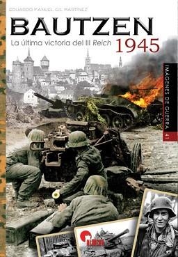 BAUTZEN 1945.LA ÚLTIMA VICTORIA DEL III REICH | 9788412206623 | GIL MARTÍNEZ,EDUARDO MANUEL | Libreria Geli - Librería Online de Girona - Comprar libros en catalán y castellano