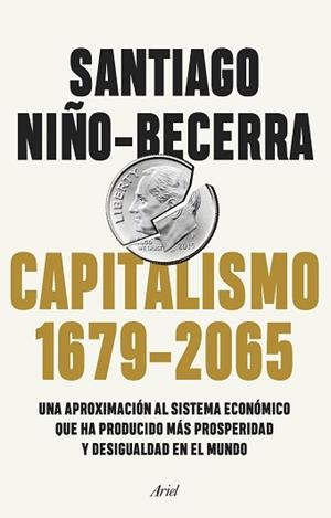 CAPITALISMO(1679-2065).UNA APROXIMACIÓN AL SISTEMA ECONÓMICO QUE HA PRODUCIDO MÁS PROSPERIDAD Y DESIGUA | 9788434432956 | NIÑO-BECERRA,SANTIAGO | Llibreria Geli - Llibreria Online de Girona - Comprar llibres en català i castellà