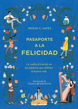 PASAPORTE A LA FELICIDAD.LA VUELTA AL MUNDO EN 50 PALABRAS QUE DEFINEN LA BUENA VIDA | 9788416407651 | HAYES,MEGHAN C. | Libreria Geli - Librería Online de Girona - Comprar libros en catalán y castellano