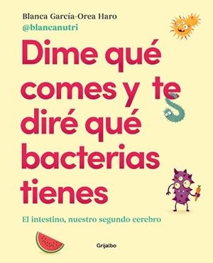 DIME QUÉ COMES Y TE DIRÉ QUÉ BACTERIAS TIENES | 9788417752927 | GARCIA OREA,BLANCA | Llibreria Geli - Llibreria Online de Girona - Comprar llibres en català i castellà
