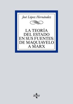 LA TEORÍA DEL ESTADO EN SUS FUENTES.DE MAQUIAVELO A MARX | 9788430980291 | LÓPEZ HERNÁNDEZ, JOSÉ | Libreria Geli - Librería Online de Girona - Comprar libros en catalán y castellano