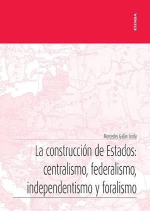 LA CONSTRUCCIÓN DE ESTADOS:CENTRALISMO, FEDERALISMO, INDEPENDENTISMO Y FORALISM | 9788431335298 | GALÁN LORDA,MERCEDES | Libreria Geli - Librería Online de Girona - Comprar libros en catalán y castellano