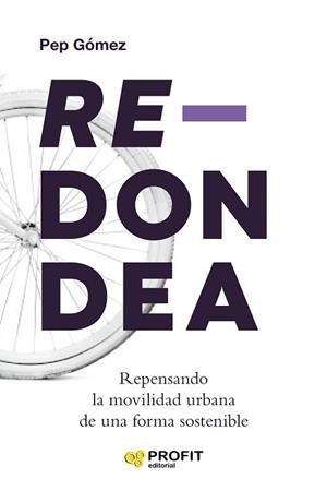 REDONDEA.REPENSANDO LA MOVILIDAD URBANA DE UNA FORMA SOSTENIBLE | 9788417942762 | GÓMEZ,PEP | Libreria Geli - Librería Online de Girona - Comprar libros en catalán y castellano