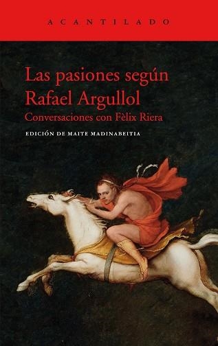 LAS PASIONES SEGÚN RAFAEL ARGULLOL.CONVERSACIONES CON FELIX RIERA | 9788417902438 | ARGULLOL,RAFAEL | Libreria Geli - Librería Online de Girona - Comprar libros en catalán y castellano