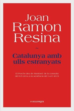 CATALUNYA AMB ULLS ESTRANYATS.EL PROCÉS DES DE STANDFORD:DE LA CONSULTA DEL 9-N 2014 A LA SENTÈNCIA DEL 14-0 | 9788418022531 | RESINA,JOAN RAMON | Llibreria Geli - Llibreria Online de Girona - Comprar llibres en català i castellà