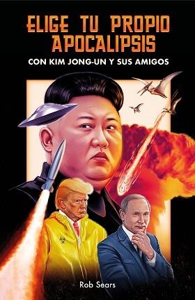 ELIGE TU PROPIO APOCALIPSIS CON KIM JONG-UN Y SUS AMIGOS | 9788499988122 | SEARS,ROB | Libreria Geli - Librería Online de Girona - Comprar libros en catalán y castellano