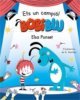 ETS UN CAMPIÓ!(BOBIBLU) | 9788448855819 | PUNSET,ELSA | Libreria Geli - Librería Online de Girona - Comprar libros en catalán y castellano