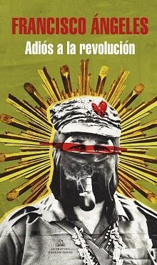 ADIÓS A LA REVOLUCIÓN | 9788439737247 | ÁNGELES,FRANCISCO | Libreria Geli - Librería Online de Girona - Comprar libros en catalán y castellano