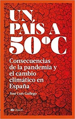 UN PAÍS A 50 ºC.CONSECUENCIAS DE LA PANDEMIA Y EL CAMBIO CLIMÁTICO EN ESPAÑA | 9788409228829 | GALLEGO,JOSÉ LUIS | Llibreria Geli - Llibreria Online de Girona - Comprar llibres en català i castellà