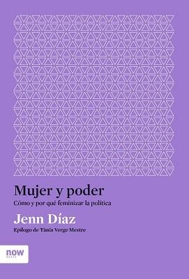 MUJER Y PODER.CÓMO Y POR QUÉ FEMINIZAR LA POLÍTICA | 9788417804619 | DÍAZ,JENN | Libreria Geli - Librería Online de Girona - Comprar libros en catalán y castellano