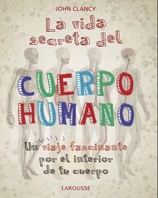 LA VIDA SECRETA DEL CUERPO HUMANO | 9788418100468 | CLANCY,JOHN | Libreria Geli - Librería Online de Girona - Comprar libros en catalán y castellano