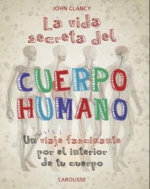 LA VIDA SECRETA DEL CUERPO HUMANO | 9788418100468 | CLANCY,JOHN | Libreria Geli - Librería Online de Girona - Comprar libros en catalán y castellano
