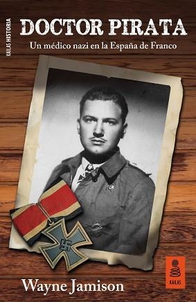 DOCTOR PIRATA.UN MÉDICO NAZI EN LA ESPAÑA DE FRANCO | 9788417248840 | JAMISON JIMÉNEZ DE BENTROSA,WAYNE | Llibreria Geli - Llibreria Online de Girona - Comprar llibres en català i castellà