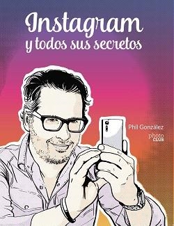 INSTAGRAM Y TODOS SUS SECRETOS | 9788441543096 | GONZÁLEZ,PHIL | Libreria Geli - Librería Online de Girona - Comprar libros en catalán y castellano