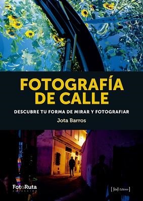 FOTOGRAFÍA DE CALLE.DESCUBRE TU FORMA DE MIRAR Y FOTOGRAFIAR | 9788412232905 | BARROS,JOTA | Libreria Geli - Librería Online de Girona - Comprar libros en catalán y castellano