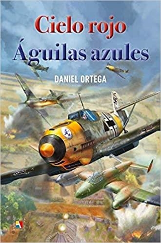 CIELO ROJO,ÁGUILAS AZULES | 9788497392013 | ORTEGA,DANIEL | Llibreria Geli - Llibreria Online de Girona - Comprar llibres en català i castellà