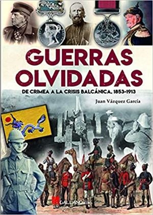 GUERRAS OLVIDADAS.DE CRIMEA A LA CRISIS BALCÁNICA(1853-1913) | 9788416200733 | VÁZQUEZ GARCÍA,JUAN | Libreria Geli - Librería Online de Girona - Comprar libros en catalán y castellano