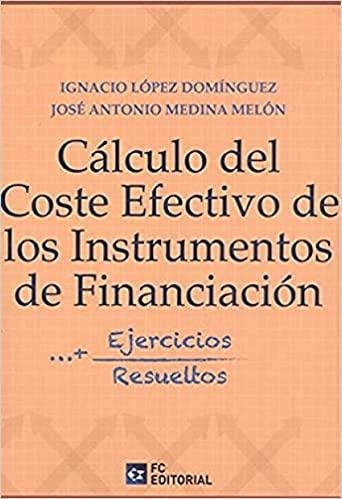 CÁLCULO DE COSTE EFECTIVO DE LOS INSTRUMENTOS DE FINANCIACIÓN(+EJERCICIOS RESUELTOS) | 9788417701406 | LÓPEZ DOMÍNGUEZ,IGNACIO/MEDINA MELÓN,JOSÉ ANTONIO | Libreria Geli - Librería Online de Girona - Comprar libros en catalán y castellano