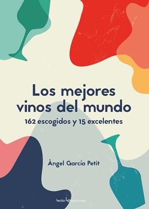 LOS MEJORES VINOS DEL MUNDO.162 ESCOGIDOS Y 15 EXCELENTES | 9788416918799 | GARCÍA PETIT,ÀNGEL | Libreria Geli - Librería Online de Girona - Comprar libros en catalán y castellano