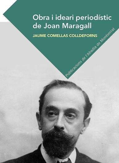 OBRA I IDEARI PERIODÍSTIC DE JOAN MARAGALL | 9788491911418 | COMELLAS COLLDEFORNS,JAUME | Libreria Geli - Librería Online de Girona - Comprar libros en catalán y castellano