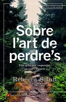 SOBRE L'ART DE PERDRE'S.UNA GUIA PER VAGAREJAR EN COS I ESPERIT | 9788418197253 | SOLNIT,REBECA | Libreria Geli - Librería Online de Girona - Comprar libros en catalán y castellano