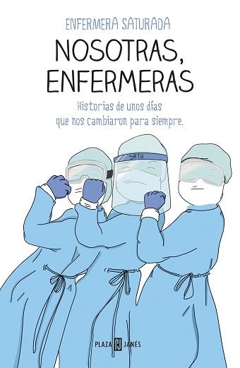 NOSOTRAS,ENFERMERAS.HISTORIAS DE UNOS DÍAS QUE NOS CAMBIARON PARA SIEMPRE | 9788401025716 | ENFERMERA SATURADA | Llibreria Geli - Llibreria Online de Girona - Comprar llibres en català i castellà