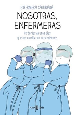 NOSOTRAS,ENFERMERAS.HISTORIAS DE UNOS DÍAS QUE NOS CAMBIARON PARA SIEMPRE | 9788401025716 | ENFERMERA SATURADA | Llibreria Geli - Llibreria Online de Girona - Comprar llibres en català i castellà