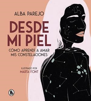 DESDE MI PIEL.CÓMO APRENDÍ A AMAR MIS CONSTELACIONES | 9788402423900 | PAREJO,ALBA | Llibreria Geli - Llibreria Online de Girona - Comprar llibres en català i castellà