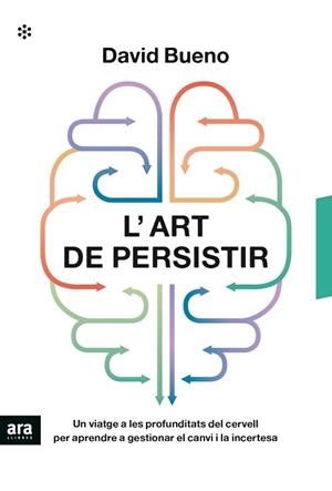 L'ART DE PERSISTIR.UN VIATGE A LES PROFUNDITATS DEL CERVELL PER APRENDRE A GESTIONAR EL CANVI I LA INCERTESA | 9788417804633 | BUENO,DAVID | Libreria Geli - Librería Online de Girona - Comprar libros en catalán y castellano