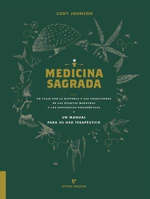 MEDICINA SAGRADA.UN VIAJE POR LA HISTORIA Y LAS TRADICIONES DE LAS PLANTAS MAESTRAS Y LAS SUSTANCIAS PSICODÉLICAS.UN MANUAL PARA SU USO TERAPEUTICO | 9788417800529 | JOHNSON,CODY | Libreria Geli - Librería Online de Girona - Comprar libros en catalán y castellano