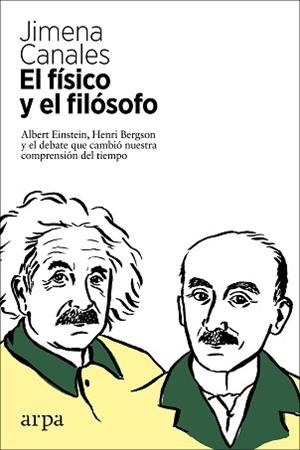 EL FÍSICO Y EL FILÓSOFO.EINSTEIN,BERGSON Y EL DEBATE QUE CAMBIÓ NUESTRA COMPRENSIÓN DEL TIEMPO | 9788417623630 | CANALES,JIMENA | Libreria Geli - Librería Online de Girona - Comprar libros en catalán y castellano