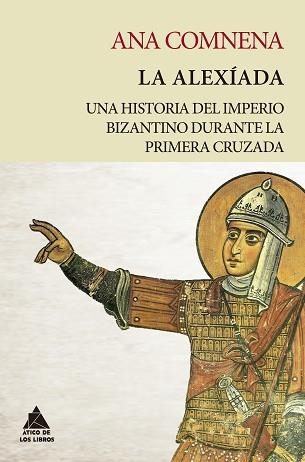 LA ALEXÍADA.UNA HISTORIA DEL IMPERIO BIZANTINO DURANTE LA PRIMERA CRUZADA | 9788418217234 | COMNENA,ANA | Libreria Geli - Librería Online de Girona - Comprar libros en catalán y castellano