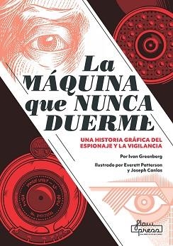 LA MÁQUINA QUE NUNCA DUERME.UNA HISTORIA GRÁFICA DEL ESPIONAJE Y LA VIGILANCIA | 9788412034653 | GREENBERG,IVAN | Libreria Geli - Librería Online de Girona - Comprar libros en catalán y castellano