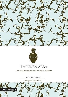 LA LÍNEA ALBA.EL SECRETO PARA CRECER A PARTIR DE CADA CONTRATIEMPO | 9788418022449 | GRAU,MUDIT | Libreria Geli - Librería Online de Girona - Comprar libros en catalán y castellano