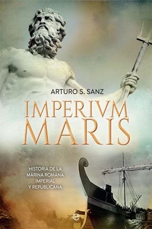 IMPERIUM MARIS.HISTORIA DE LA ARMADA ROMANA IMPERIAL Y REPUBLICANA | 9788491648369 | SÁNCHEZ SANZ,ARTURO | Libreria Geli - Librería Online de Girona - Comprar libros en catalán y castellano