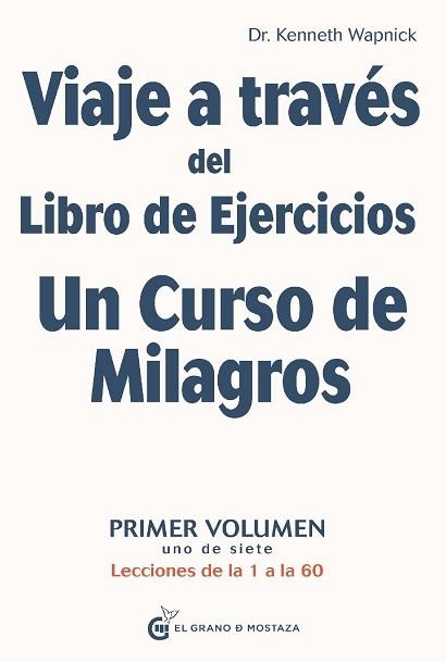 VIAJE A TRAVÉS DEL LIBRO DE EJERCICIOS UN CURSO DE MILAGROS I.LECCIONES DE LA 1 A 60 | 9788412175950 | WAPNICK,KENNETH/IRIBARREN,MIGUEL | Libreria Geli - Librería Online de Girona - Comprar libros en catalán y castellano