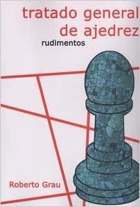 TRATADO GENERAL DE AJEDREZ.RUDIMENTOS | 9788412112931 | GRAU,ROBERTO | Libreria Geli - Librería Online de Girona - Comprar libros en catalán y castellano
