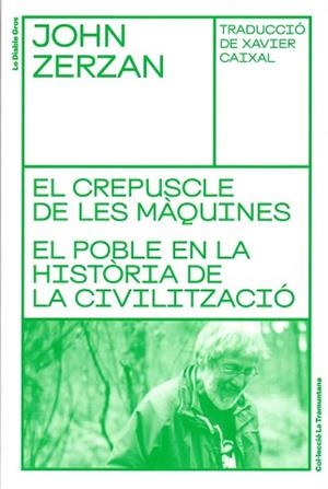 EL CREPUSCLE DE LES MÀQUINES.EL POBLE EN LA HISTÒRIA DE LA CIVILITZACIÓ | 9788494955662 | ZERZAN,JOHN | Libreria Geli - Librería Online de Girona - Comprar libros en catalán y castellano