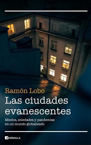 LAS CIUDADES EVANESCENTES.MIEDOS,SOLEDADES Y PANDEMIAS EN UN MUNDO GLOBALIZADO | 9788499429366 | LOBO,RAMÓN | Libreria Geli - Librería Online de Girona - Comprar libros en catalán y castellano