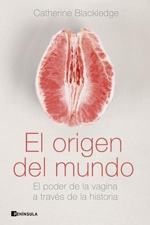 EL ORIGEN DEL MUNDO.EL PODER DE LA VAGINA A TRAVÉS DE LA HISTORIA | 9788499429175 | BLACKLEDGE,CATHERINE | Libreria Geli - Librería Online de Girona - Comprar libros en catalán y castellano