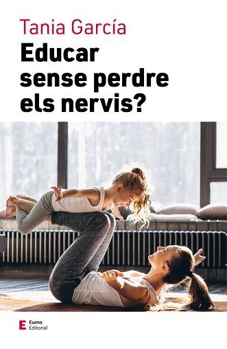 EDUCAR SENSE PERDRE ELS NERVIS | 9788497667111 | GARCÍA,TANIA | Libreria Geli - Librería Online de Girona - Comprar libros en catalán y castellano