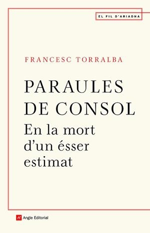 PARAULES DE CONSOL.EN LA MORT D'UN ÉSSER ESTIMAT | 9788418197246 | TORRALBA,FRANCESC | Libreria Geli - Librería Online de Girona - Comprar libros en catalán y castellano
